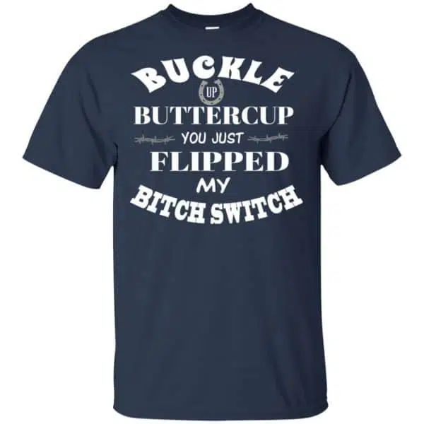Buckle Up Buttercup You Just Flipped My Bitch Switch Shirt, Hoodie, Tank 6