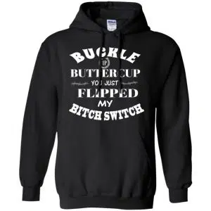 Buckle Up Buttercup You Just Flipped My Bitch Switch Shirt, Hoodie, Tank 18