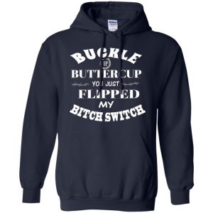 Buckle Up Buttercup You Just Flipped My Bitch Switch Shirt, Hoodie, Tank 19