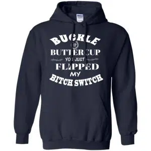 Buckle Up Buttercup You Just Flipped My Bitch Switch Shirt, Hoodie, Tank 19
