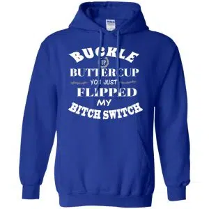 Buckle Up Buttercup You Just Flipped My Bitch Switch Shirt, Hoodie, Tank 21