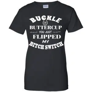 Buckle Up Buttercup You Just Flipped My Bitch Switch Shirt, Hoodie, Tank 22