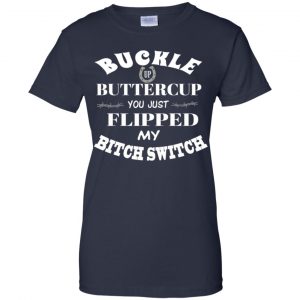 Buckle Up Buttercup You Just Flipped My Bitch Switch Shirt, Hoodie, Tank 24