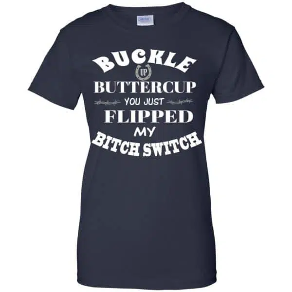 Buckle Up Buttercup You Just Flipped My Bitch Switch Shirt, Hoodie, Tank 13