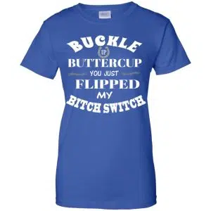 Buckle Up Buttercup You Just Flipped My Bitch Switch Shirt, Hoodie, Tank 25