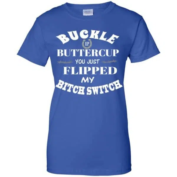 Buckle Up Buttercup You Just Flipped My Bitch Switch Shirt, Hoodie, Tank 14