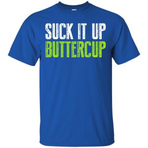 Suck It Up Buttercup Shirt, Hoodie, Tank 16 Suck It Up Buttercup Shirt, Hoodie, Tank 16