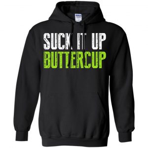 Suck It Up Buttercup Shirt, Hoodie, Tank 18 Suck It Up Buttercup Shirt, Hoodie, Tank 18
