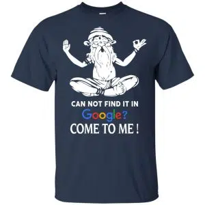 Can Not Find It In Google Come To Me T-Shirts, Hoodie, Tank 17