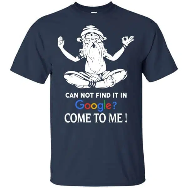 Can Not Find It In Google Come To Me T-Shirts, Hoodie, Tank 6