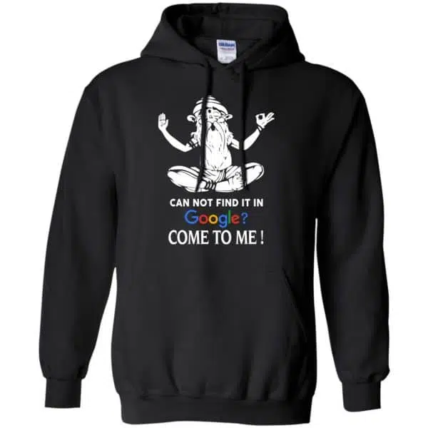 Can Not Find It In Google Come To Me T-Shirts, Hoodie, Tank 7