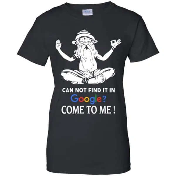 Can Not Find It In Google Come To Me T-Shirts, Hoodie, Tank 11