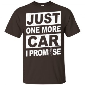 Just One More Car I Promise Shirt, Hoodie, Tank Apparel 2