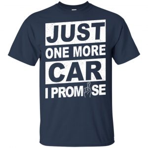 Just One More Car I Promise Shirt, Hoodie, Tank 17