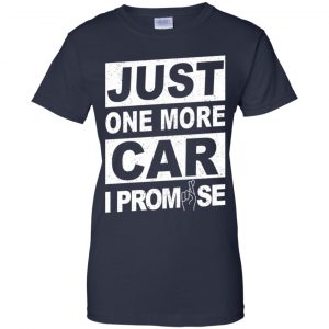Just One More Car I Promise Shirt, Hoodie, Tank 24
