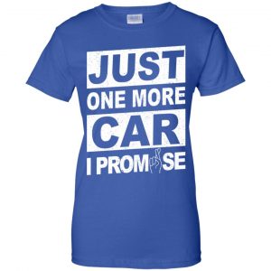 Just One More Car I Promise Shirt, Hoodie, Tank 25