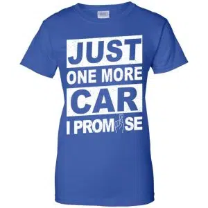 Just One More Car I Promise Shirt, Hoodie, Tank 25