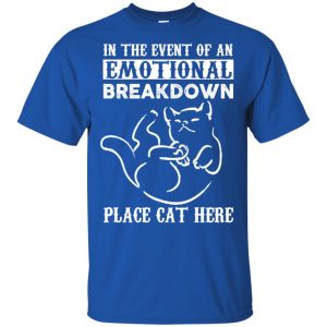 In The Event Of An Emotional Breakdown Place Cat Here Shirt, Hoodie, Tank 16