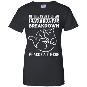 In The Event Of An Emotional Breakdown Place Cat Here Shirt, Hoodie, Tank 22