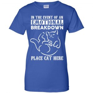 In The Event Of An Emotional Breakdown Place Cat Here Shirt, Hoodie, Tank 25
