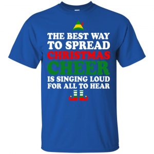 Elf: The Best Way To Spread Christmas Cheer Is Singing Loud For All To Hear Shirt, Hoodie, Tank 16