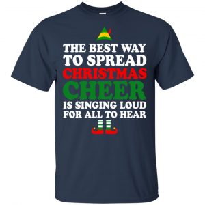 Elf: The Best Way To Spread Christmas Cheer Is Singing Loud For All To Hear Shirt, Hoodie, Tank 17