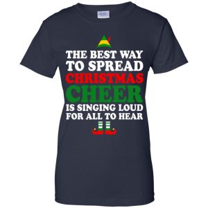 Elf: The Best Way To Spread Christmas Cheer Is Singing Loud For All To Hear Shirt, Hoodie, Tank 24
