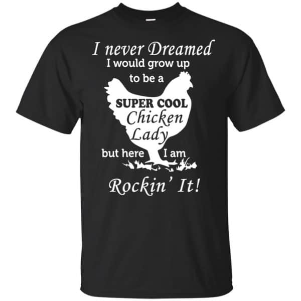I Never Dreamed I Would Grow Up To Be A Super Cool Chicken Lady Shirt, Hoodie, Tank 3