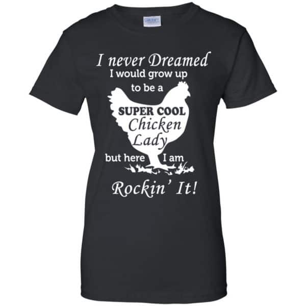 I Never Dreamed I Would Grow Up To Be A Super Cool Chicken Lady Shirt
