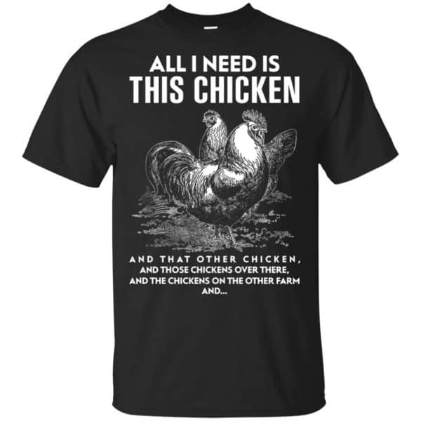 All I Need Is This Chicken And That Other Chicken Shirt, Hoodie, Tank Apparel 3