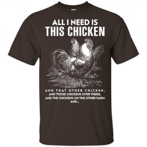 All I Need Is This Chicken And That Other Chicken Shirt, Hoodie, Tank Apparel 2