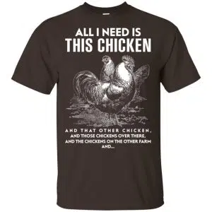 All I Need Is This Chicken And That Other Chicken Shirt, Hoodie, Tank 15