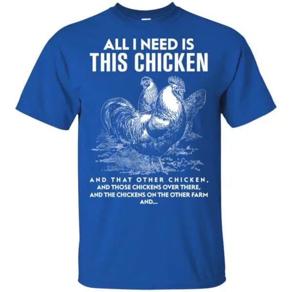 All I Need Is This Chicken And That Other Chicken Shirt, Hoodie, Tank 5