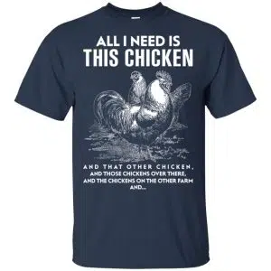 All I Need Is This Chicken And That Other Chicken Shirt, Hoodie, Tank 17