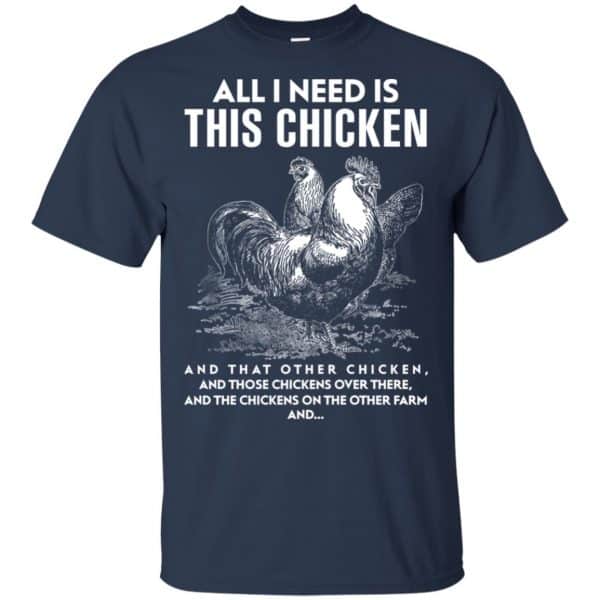 All I Need Is This Chicken And That Other Chicken Shirt, Hoodie, Tank Apparel 6