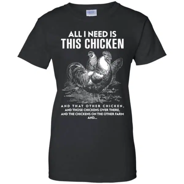 All I Need Is This Chicken And That Other Chicken Shirt, Hoodie, Tank 11