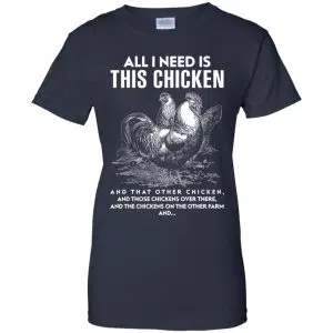 All I Need Is This Chicken And That Other Chicken Shirt, Hoodie, Tank 24
