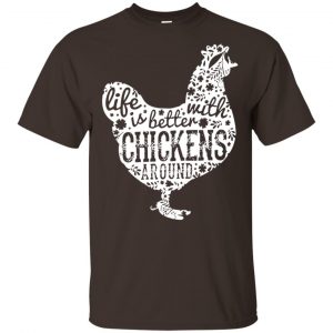 Life Is Better With Chickens Around Shirt, Hoodie, Tank Apparel 2