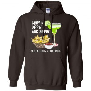 Chippin' Dippin' And Sippin' Southern Couture Shirt, Hoodie, Tank 20 Chippin' Dippin' And Sippin' Southern Couture Shirt, Hoodie, Tank 20