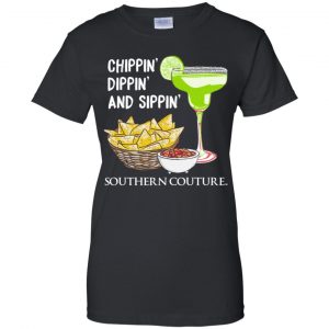 Chippin' Dippin' And Sippin' Southern Couture Shirt, Hoodie, Tank 22 Chippin' Dippin' And Sippin' Southern Couture Shirt, Hoodie, Tank 22