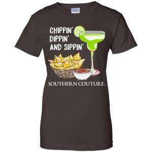 Chippin' Dippin' And Sippin' Southern Couture Shirt, Hoodie, Tank 23 Chippin' Dippin' And Sippin' Southern Couture Shirt, Hoodie, Tank 23