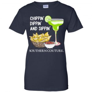 Chippin' Dippin' And Sippin' Southern Couture Shirt, Hoodie, Tank 24 Chippin' Dippin' And Sippin' Southern Couture Shirt, Hoodie, Tank 24