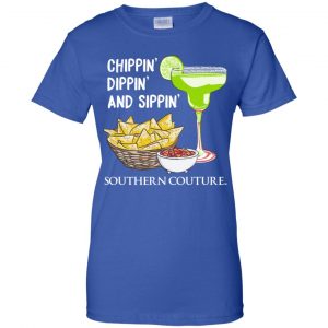Chippin' Dippin' And Sippin' Southern Couture Shirt, Hoodie, Tank 25 Chippin' Dippin' And Sippin' Southern Couture Shirt, Hoodie, Tank 25