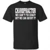 Chiropractor We Can't Fix Crazy But We Can Adjust It Shirt, Hoodie, Tank 1