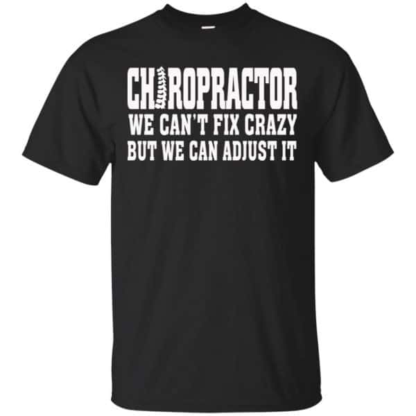 Chiropractor We Can't Fix Crazy But We Can Adjust It Shirt, Hoodie, Tank 3
