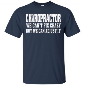 Chiropractor We Can't Fix Crazy But We Can Adjust It Shirt, Hoodie, Tank 17