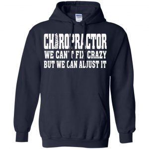 Chiropractor We Can't Fix Crazy But We Can Adjust It Shirt, Hoodie, Tank 19