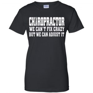 Chiropractor We Can't Fix Crazy But We Can Adjust It Shirt, Hoodie, Tank 22