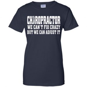 Chiropractor We Can't Fix Crazy But We Can Adjust It Shirt, Hoodie, Tank 24