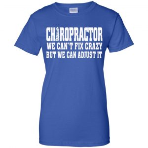 Chiropractor We Can't Fix Crazy But We Can Adjust It Shirt, Hoodie, Tank 25